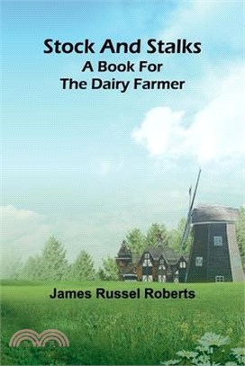 Stock and stalks: A book for the dairy farmer