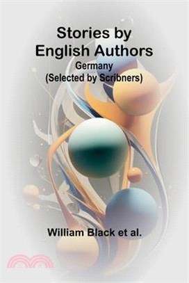 Stories by English Authors: Germany (Selected by Scribners)