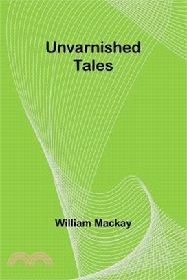 Unvarnished Tales