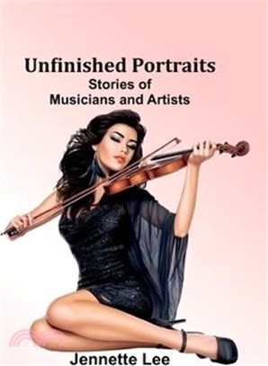 Unfinished Portraits: Stories of Musicians and Artists