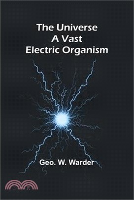 The Universe a Vast Electric Organism