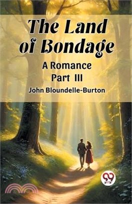 The Land of Bondage A Romance PART III