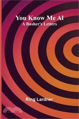 You Know Me Al: A Busher's Letters