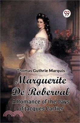 Marguerite De Roberval A Romance of the Days of Jacques Cartier