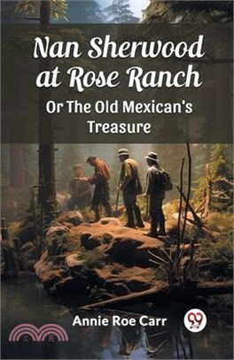 Nan Sherwood at Rose Ranch Or The Old Mexican's Treasure