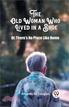 The Old Woman Who Lived in a Shoe Or, There's No Place Like Home