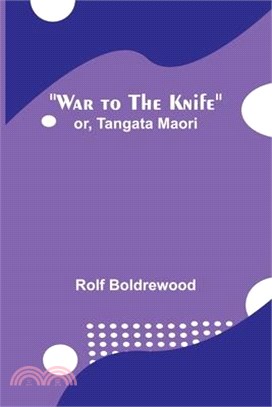 War to the Knife; or, Tangata Maori