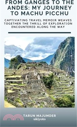 From Ganges to the Andes: My Journey to Machu Picchu