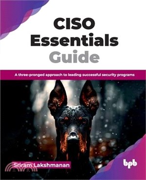 CISO Essentials Guide: A three-pronged approach to leading successful security programs (English Edition)