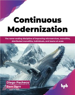 Continuous Modernization：The never-ending discipline of improving microservices, monoliths, distributed monoliths, individuals, and teams at scale