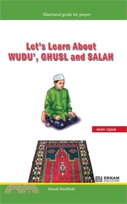 Let's Learn about Wudu', Ghusl and Salah (Hanafi Madhhab) [For Children]: Illustrated Guide for Prayer