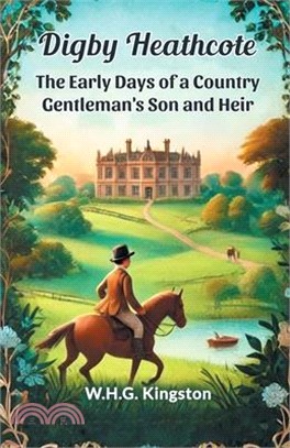Digby Heathcote The Early Days of a Country Gentleman's Son and Heir