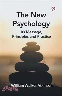 The New Psychology Its Message, Principles and Practice