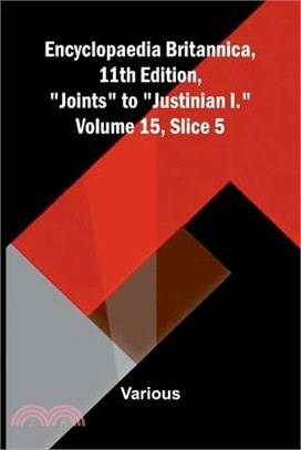 Encyclopaedia Britannica, 11th Edition, "Joints" to "Justinian I." Volume 15, Slice 5