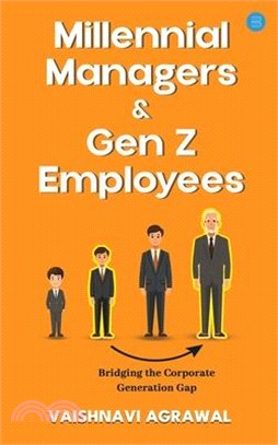 Millennial Managers & Gen Z Employees: Bridging the Corporate Generation Gap: Bridging the Corporate Generation Gap: Bridging the Corporate Generation