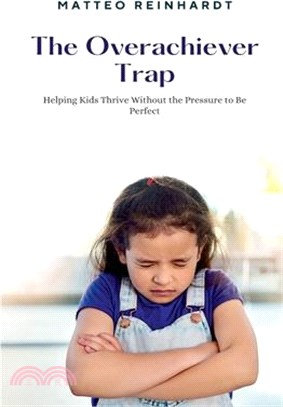 The Overachiever Trap: Helping Kids Thrive Without the Pressure to Be Perfect