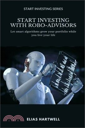 Start Investing with Robo-Advisors: Let smart algorithms grow your portfolio while you live your life