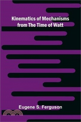 Kinematics Of Mechanisms From The Time Of Watt