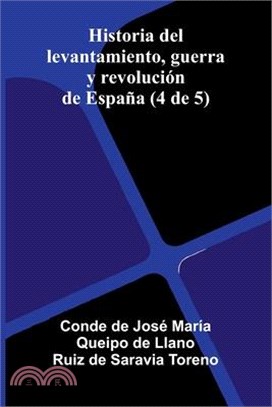 Historia Del Levantamiento, Guerra Y Revolución De España (4 De 5)