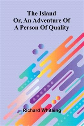 The Island: Or, An Adventure Of A Person Of Quality