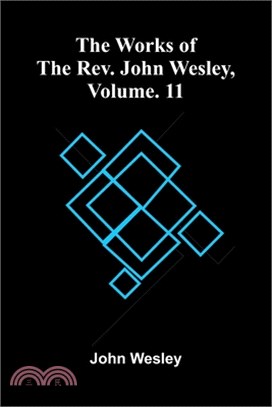The Works Of The Rev. John Wesley, Vol. 11