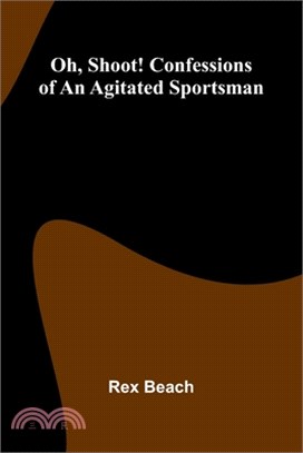 Oh, Shoot! Confessions Of An Agitated Sportsman