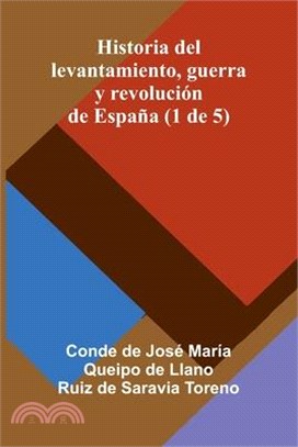 Historia Del Levantamiento, Guerra Y Revolución De España (1 De 5)