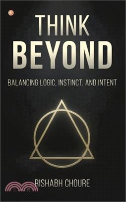 Think Beyond: Balancing Logic, Instinct, and Intent
