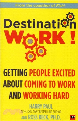 Destination Work!：Getting People Excited About Coming to Work and Working Hard