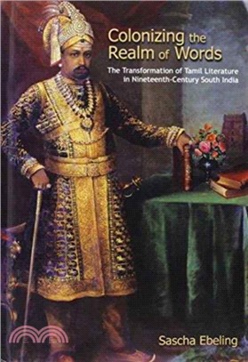 Colonizing the Realm of Words：The Transformation of Tamil Literature in the Nineteenth-Century South India