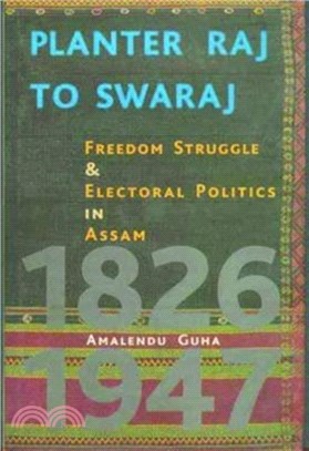 Planter Raj to Swaraj - Freedom Struggle & Electoral Politics in Assam