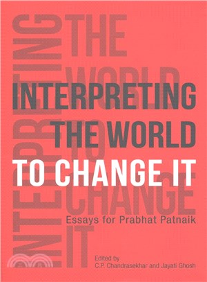 Interpreting the World to Change It ─ Essays for Prabhat Patnaik