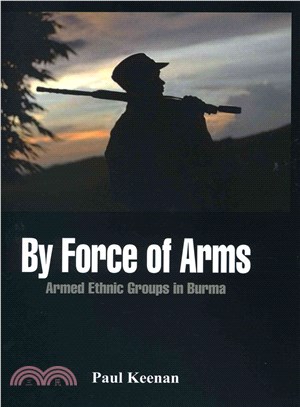 By Force of Arms ─ Armed Etnic Groups in Burma