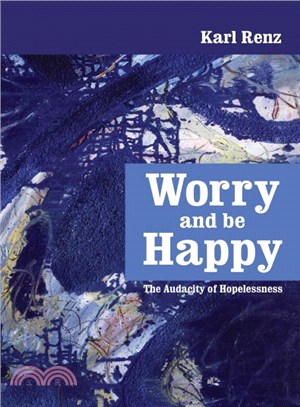 Worry and be Happy ― The Audacity of Hopelessness