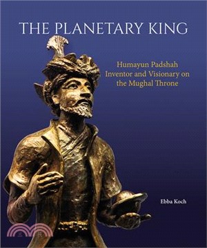 The Planetary King: Humayun Padshah, Inventor and Visionary on the Mughal Throne