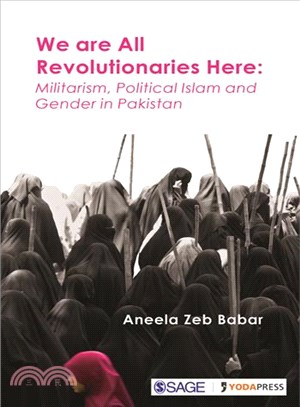 We Are All Revolutionaries Here ─ Militarism, Political Islam and Gender in Pakistan