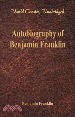 Autobiography of Benjamin Franklin：(World Classics, Unabridged)