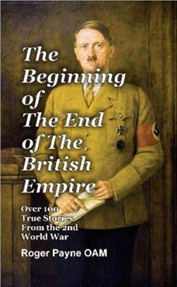 The Beginning of the End of The British Empire：True Short Stories That Show How the Demise of British Empire Began With The Second World War