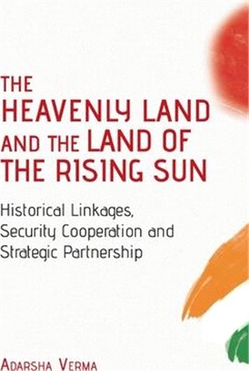 THE HEAVENLY LAND AND THE LAND OF THE RISING SUN Historical Linkages, Security Cooperation and Strategic Partnership