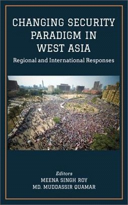 CHANGING SECURITY PARADIGM IN WEST ASIA Regional and International Responses