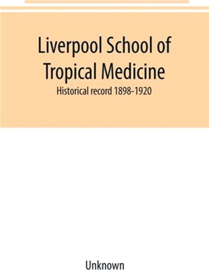 Liverpool School of Tropical Medicine：historical record 1898-1920