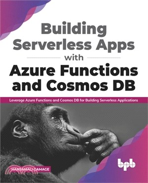 Building Serverless Apps with Azure Functions and Cosmos DB: Leverage Azure functions and Cosmos DB for building serverless applications (English Edit