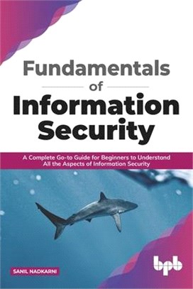 Fundamentals of Information Security: A Complete Go-to Guide for Beginners to Understand All the Aspects of Information Security