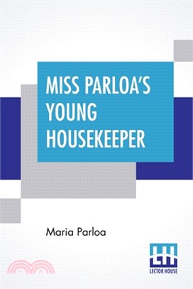 Miss Parloa's Young Housekeeper: Designed Especially To Aid Beginners Economical Receipts For Those Who Are Cooking For Two Or Three