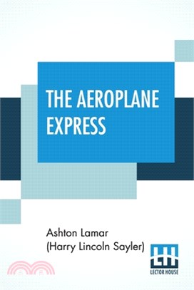 The Aeroplane Express: Or The Boy Aeronaut's Grit