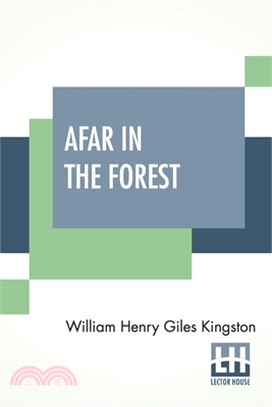Afar In The Forest: A Tale Of Adventure In North America