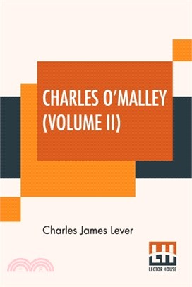 Charles O'Malley (Volume II): The Irish Dragoon. In Two Volumes, Vol. II.