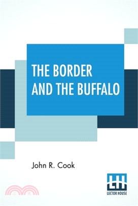 The Border And The Buffalo: An Untold Story Of The Southwest Plains The Bloody Border Of Missouri And Kansas. The Story Of The Slaughter Of The Bu