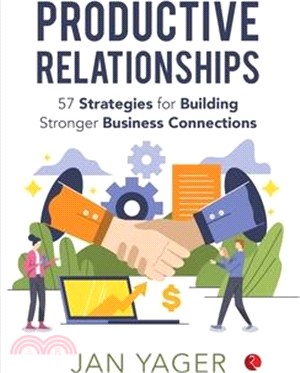 Productive Relationships: 57 Strategies for Building Stronger Business Connections