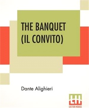 The Banquet (Il Convito): Translated By Elizabeth Price Sayer With An Introduction By Henry Morely